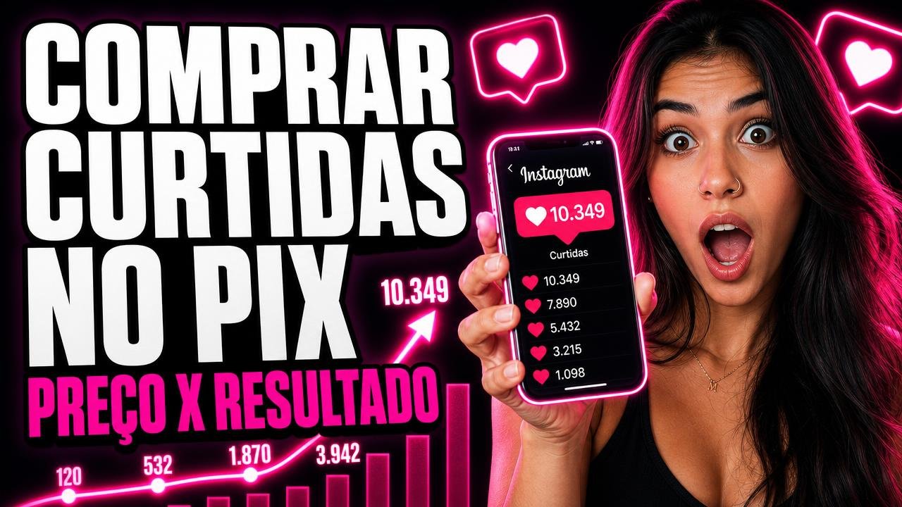 Comprar Curtidas no Instagram no Pix: Tabela de Preços 2026