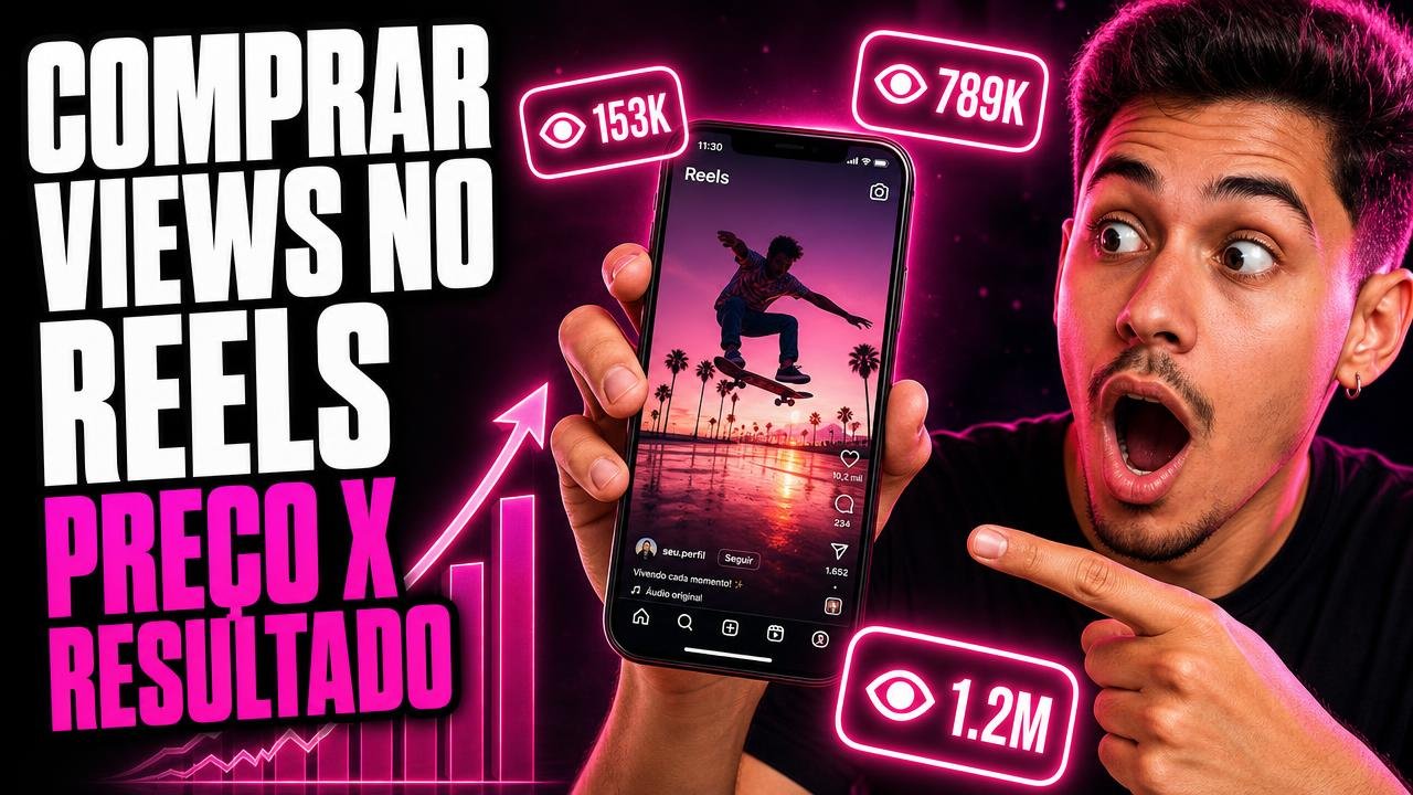 Comprar Views no Reels Barato: Funciona para Viralizar?
